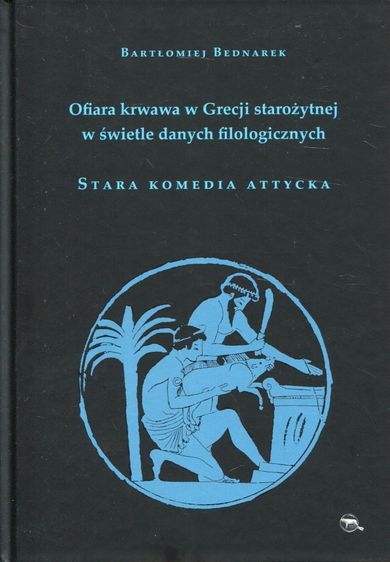 Ofiara krwawa w Grecji starożytnej w świetle danych filologicznych. Stara komedia attycka