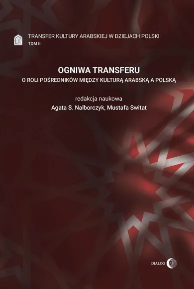 Ogniwa transferu. O roli pośredników między kulturą arabską a polską. Tom 2