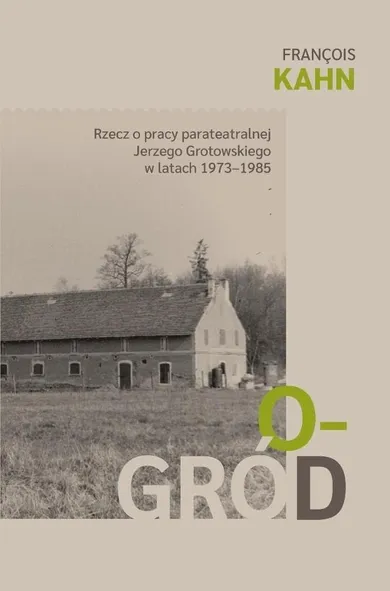 Ogród. Rzecz o pracy parateatralnej Grotowskiego