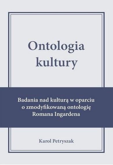 Ontologia kultury. Badania nad kulturą w oparciu o zmodyfikowaną ontologię Romana Ingardena