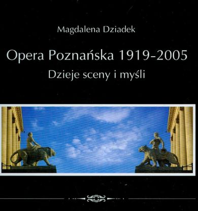Opera Poznańska. Dzieje myśli i sceny