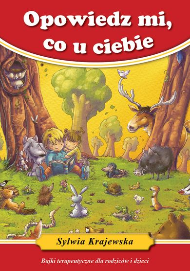 Opowiedz mi co u ciebie. Bajki terapeutyczne dla rodziców i dzieci