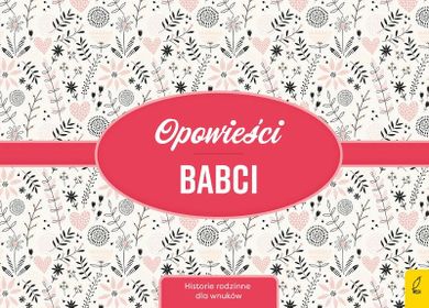 Opowieści babci. Historie rodzinne dla wnuków