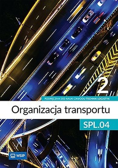 Organizacja transportu. Kwalifikacja SPL. 04. Podręcznik do zawodu technik logistyk. Część 2