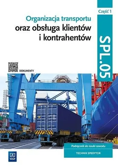 Organizacja transportu oraz obsługa klientów i kontrahentów. Kwalifikacja SPL.05. Część 1