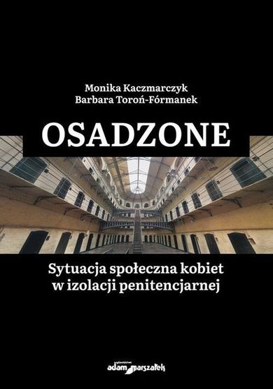 Osadzone. Sytuacja społeczna kobiet w izolacji