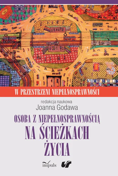 Osoba z niepełnosprawnością na ścieżkach życia. Kultura. Społeczeństwo. Terapia. W przestrzeni niepełnosprawności. Tom 2