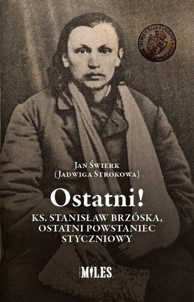Ostatni! Ks. Stanisław Brzóska, ostatni powstaniec styczniowy