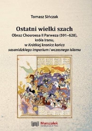 Ostatni wielki szach. Obraz Chosroesa II Parweza