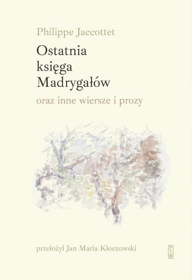 Ostatnia księga Madrygałów oraz inne prozy i wiersze