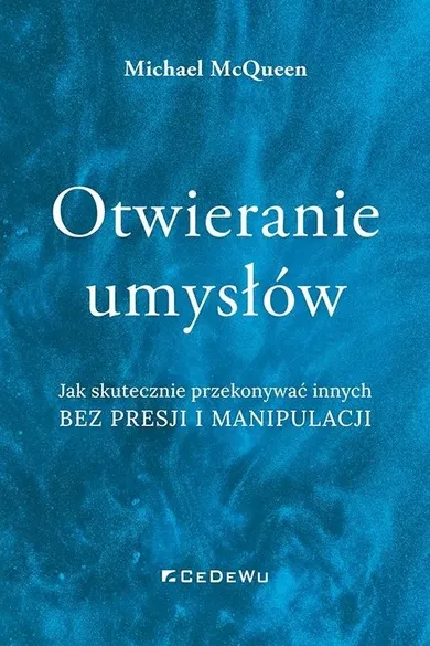 Otwieranie umysłów. Jak skutecznie przekonywać