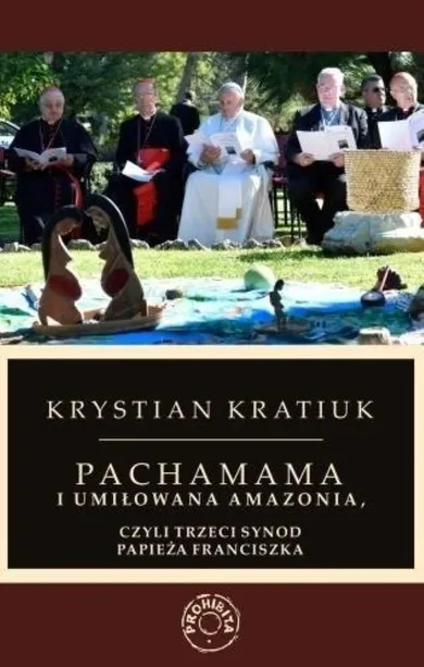 Pachamama i umiłowana Amazonia, czyli trzeci synod papieża Franciszka