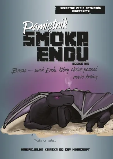 Pamiętnik Smoka Endu. Breza - Smok Endu, który chciał poznać nowe krainy