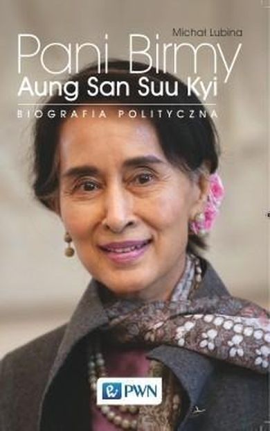 Pani Birmy. Aung San Suu Kyi. Biografia polityczna