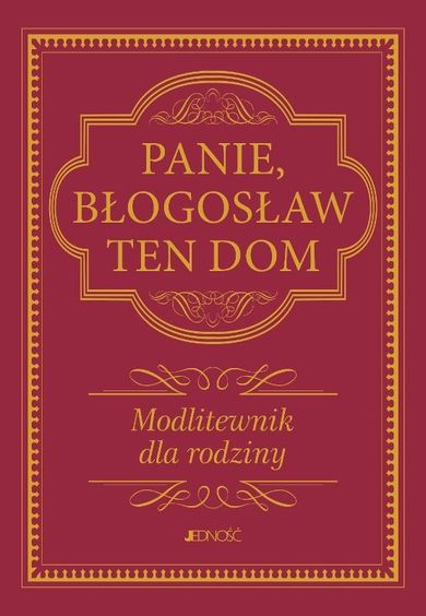 Panie, błogosław ten dom. Modlitewnik dla rodziny