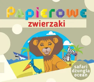 Papierowe zwierzaki. Safari, dżungla, ocean