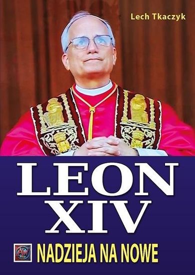 Papież Leon XIV. Nadzieja na nowe