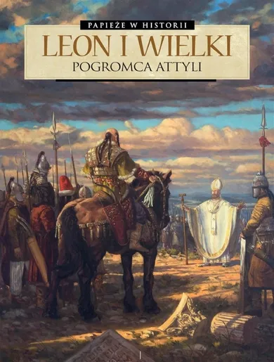 Papieże w historii. Tom 2. Leon Wielki. Pogromca Attyli