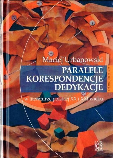 Paralele, korespondencje, dedykacje w literaturze XX i XXI wieku