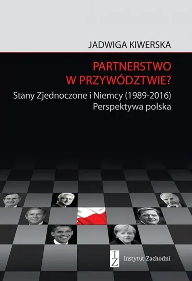 Partnerstwo w przywództwie? Stany Zjednoczone i Niemcy (1989-2016). Perspektywa polska