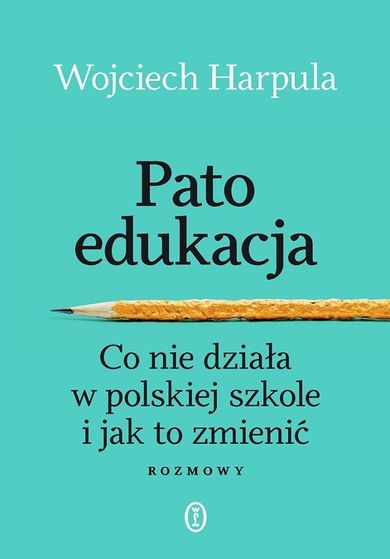 Patoedukacja. Co nie działa w polskiej szkole i jak to zmienić. Rozmowy