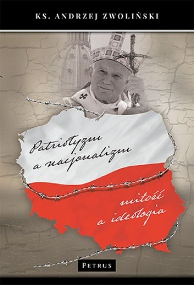 Patriotyzm a nacjonalizm, miłość a ideologia