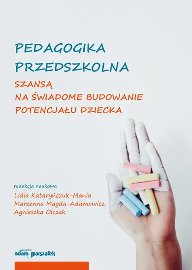 Pedagogika przedszkolna szansą na świadome budowanie potencjału dziecka