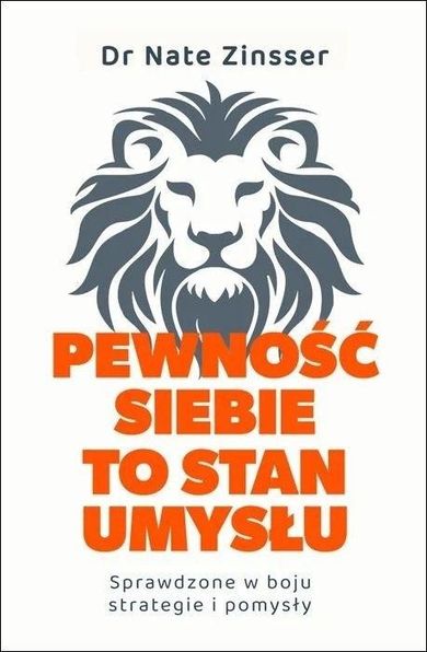 Pewność siebie to stan umysłu. Sprawdzone w boju strategie i pomysły