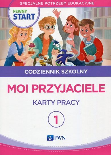 Pewny start. Codziennik szkolny 1. Moi przyjaciele. Karty pracy