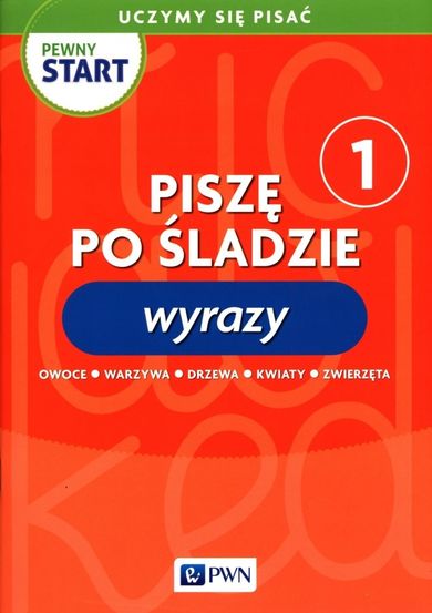 Pewny start. Uczymy się pisać. Piszę po śladzie 1. Wyrazy