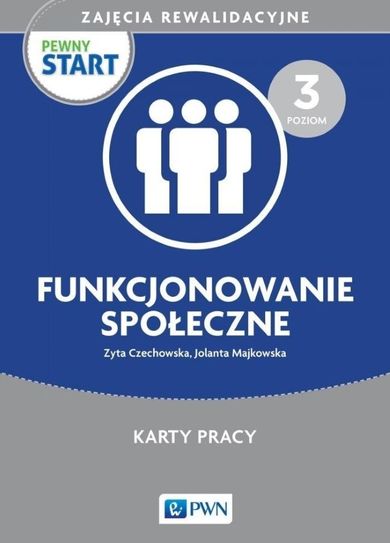 Pewny start. Zajęcia rewalidacyjne. Poziom 3. Funkcjonowanie społeczne. Karty pracy