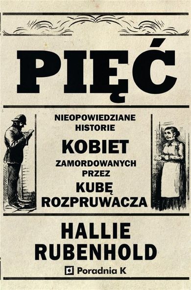 Pięć. Nieopowiedziane historie kobiet zamordowanych przez Kubę Rozpruwacza