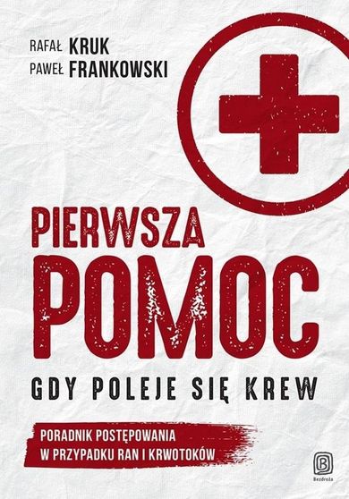 Pierwsza pomoc. Gdy poleje się krew. Poradnik postępowania w przypadku ran i krwotoków