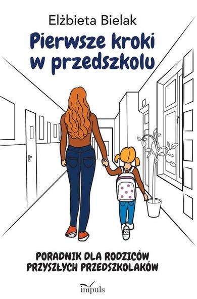Pierwsze kroki w przedszkolu. Poradnik dla rodziców przyszłych przedszkolaków