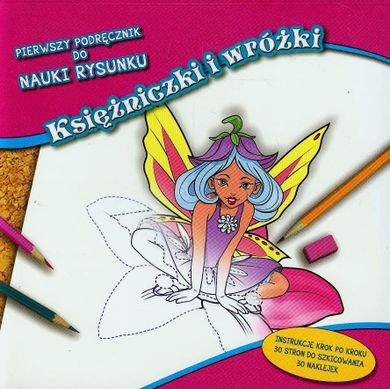 Pierwszy podręcznik do nauki rysunku. Księżniczki i wróżki