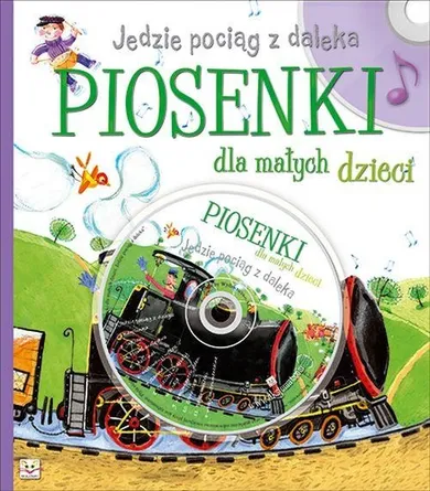 Piosenki dla małych dzieci. Jedzie pociąg z daleka + CD