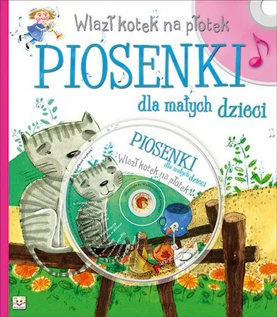 Piosenki dla małych dzieci. Wlazł kotek na płotek + CD