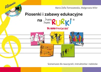 Piosenki i zabawy edukacyjne na Bum Bum Rurki. Scenariusze dla nauczycieli, instruktorów i rodziców