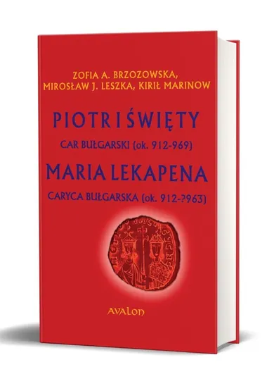 Piotr I Święty. Car bułgarski (ok. 912 - 969). Maria Lekapena. Caryca bułgarska (ok. 912-?963)