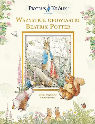 Piotruś Królik i jego świat. Wszystkie opowiastki Beatrix Potter