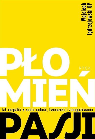 Płomień pasji. Jak rozpalić w sobie radość