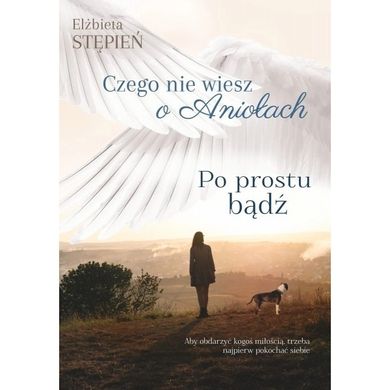 Po prostu bądź Czego nie wiesz o aniołach. Tom 2