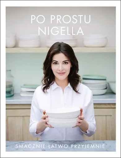 Po prostu Nigella. Smacznie, łatwo, przyjemnie