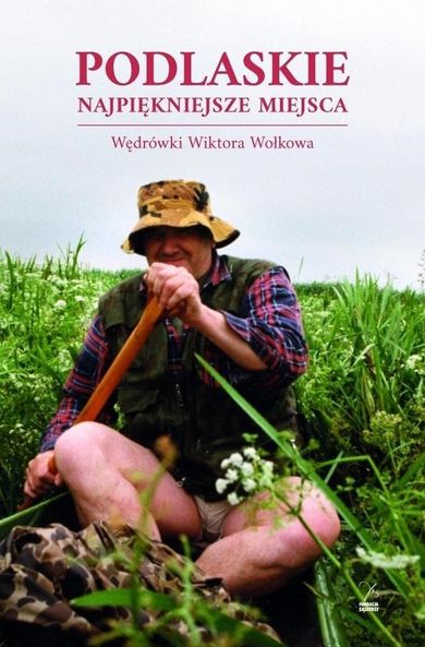 Podlaskie. Najpiękniejsze miejsca. Wędrówki