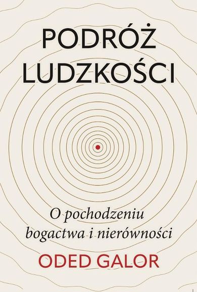 Podróż ludzkości: o pochodzeniu bogactwa i nierówności