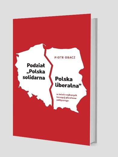 Podział "Polska solidarna - Polska liberalna" w świetle wybranych koncepcji pluralizmu politycznego