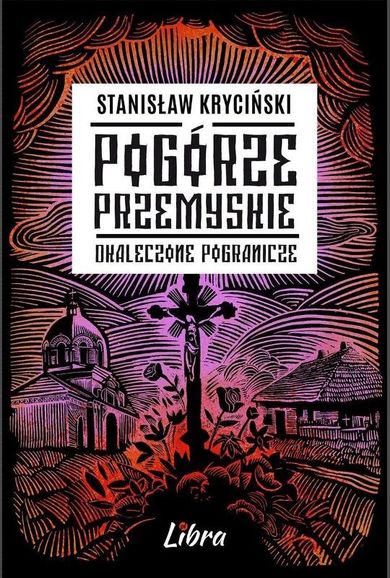 Pogórze Przemyskie. Okaleczone Pogranicze