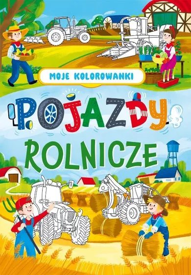 Pojazdy rolnicze. Moje kolorowanki