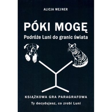 Póki mogę. Podróże Luni do granic świata. Książkowa gra paragrafowa