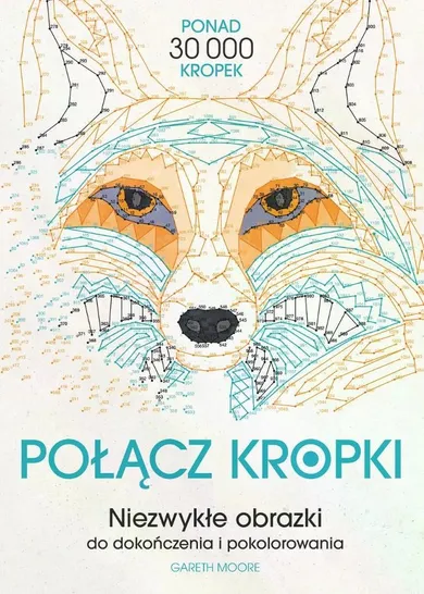 Połącz kropki. Niezwykłe obrazki do dokończenia i pokolorowania